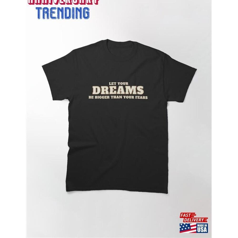 Let Your Dreams Be Bigger Than Fears Classic Tshirt